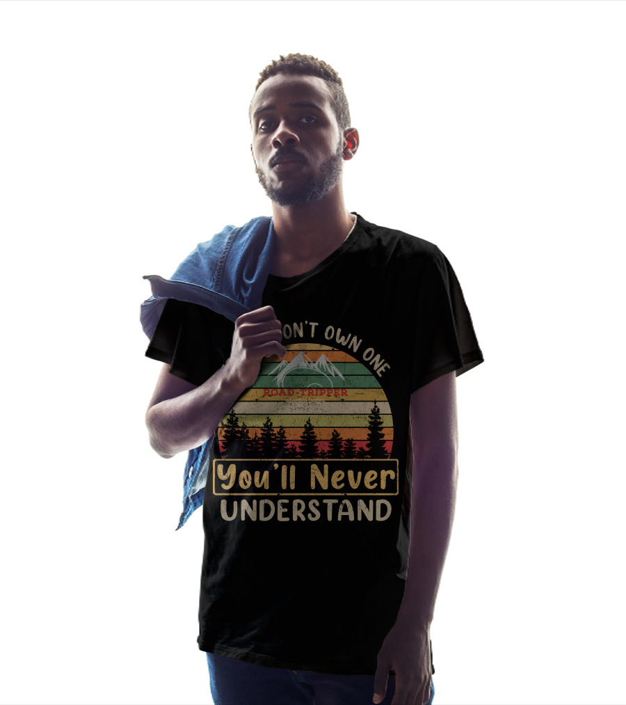 If You Don't Own One Road-Tripper You'll Never Understand T-Shirt