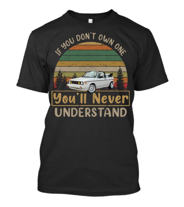 If You Don't Own One You'll Never Understand VW Cabriolet T-Shirt