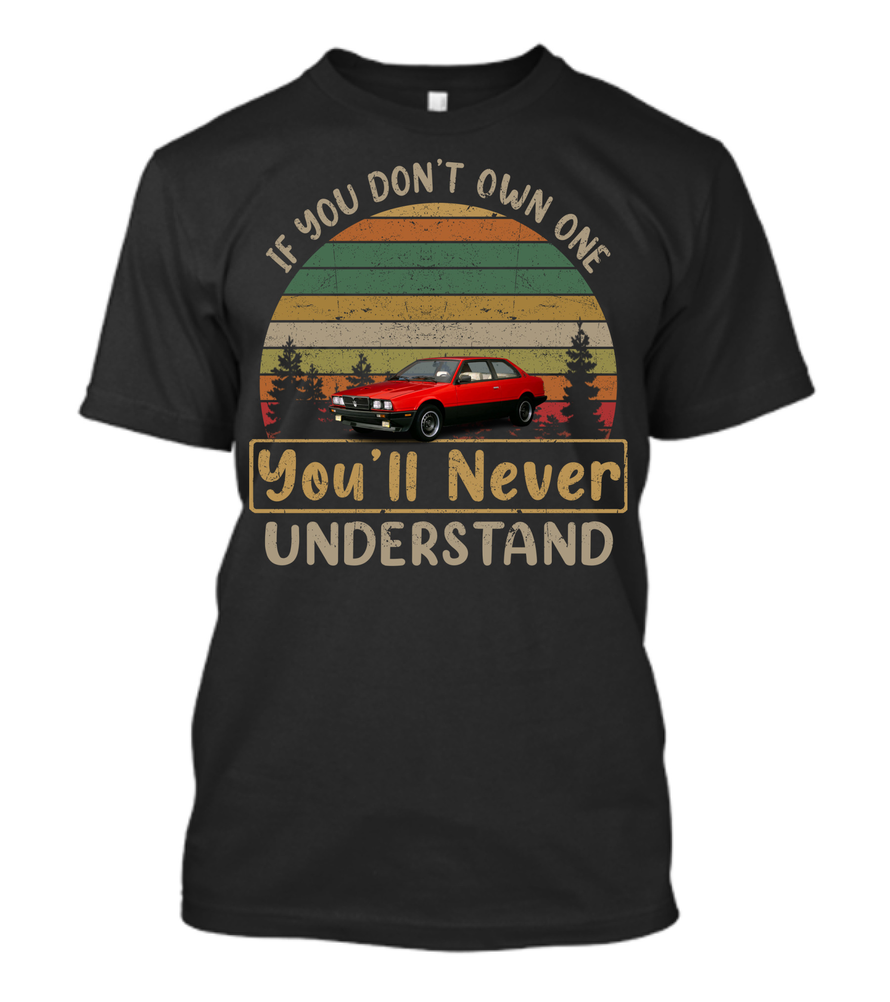If You Don't Own One You'll Never Understand Maserati Biturbo T-Shirt