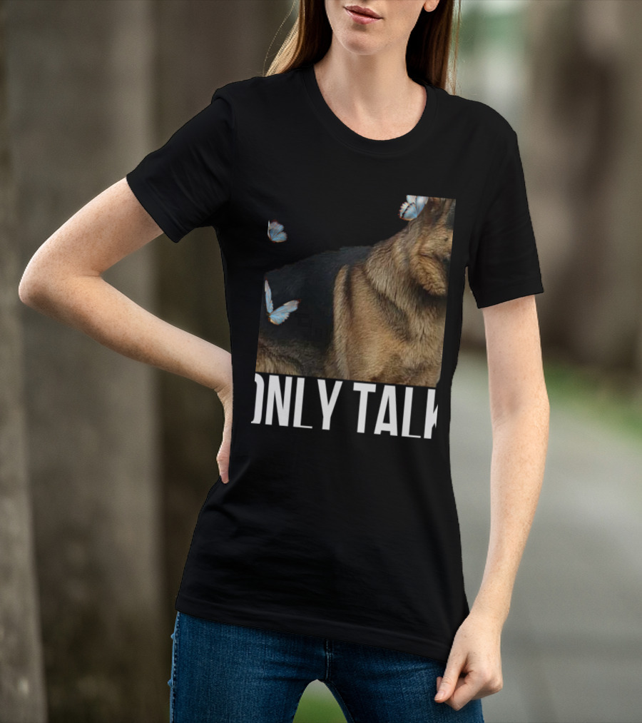Leave Me Alone Funny German Shepherd Only Talk Butterflies T-Shirt