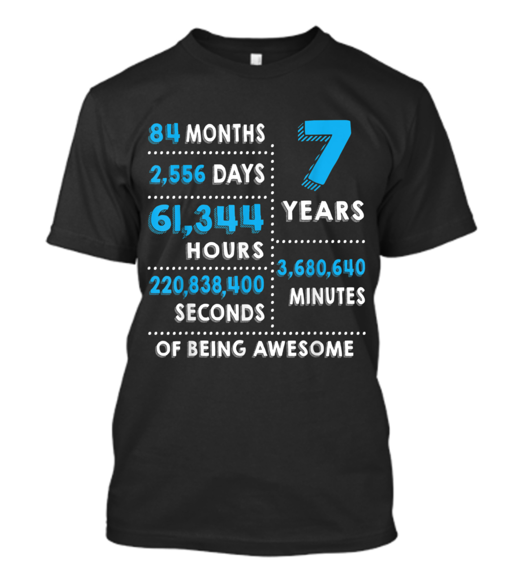 84 Months 2,556 Days 61,344 Hours 7 Years 3,680,640 Minutes 220,838,400 Seconds Of Being Awesome T-Shirt