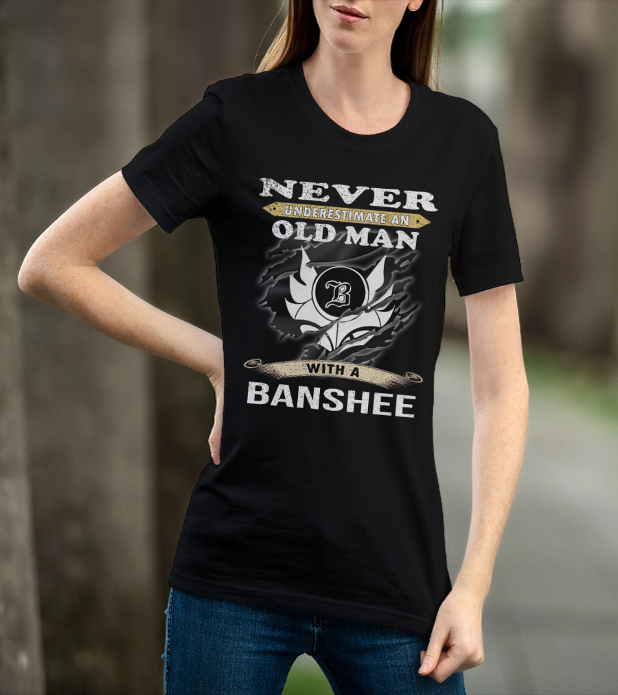 Never Underestimate An Old Man With A Banshee T-Shirt