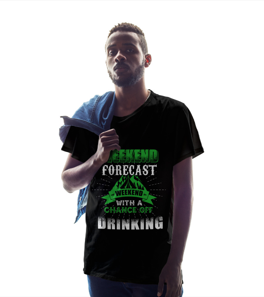 Weekend Forecast Chance Of Drinking T-Shirt