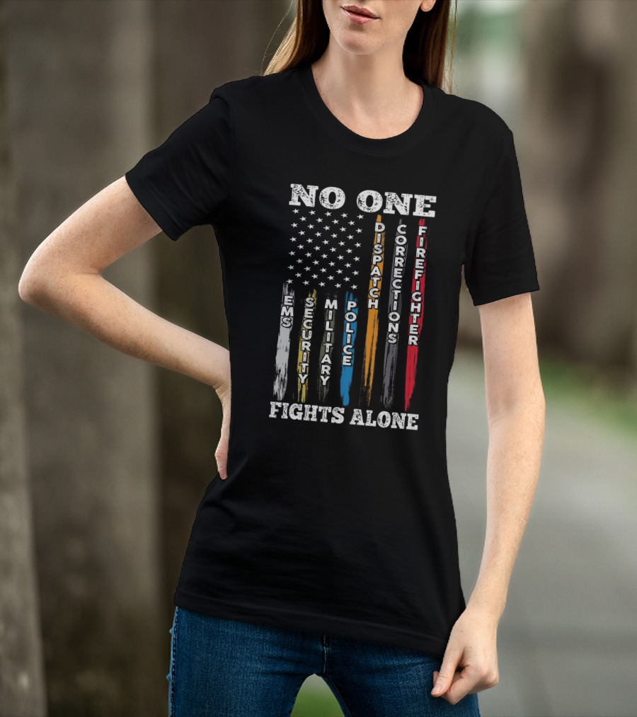 No One Fights Alone EMS Security Military Police Dispatch Corrections Firefighter T-Shirt