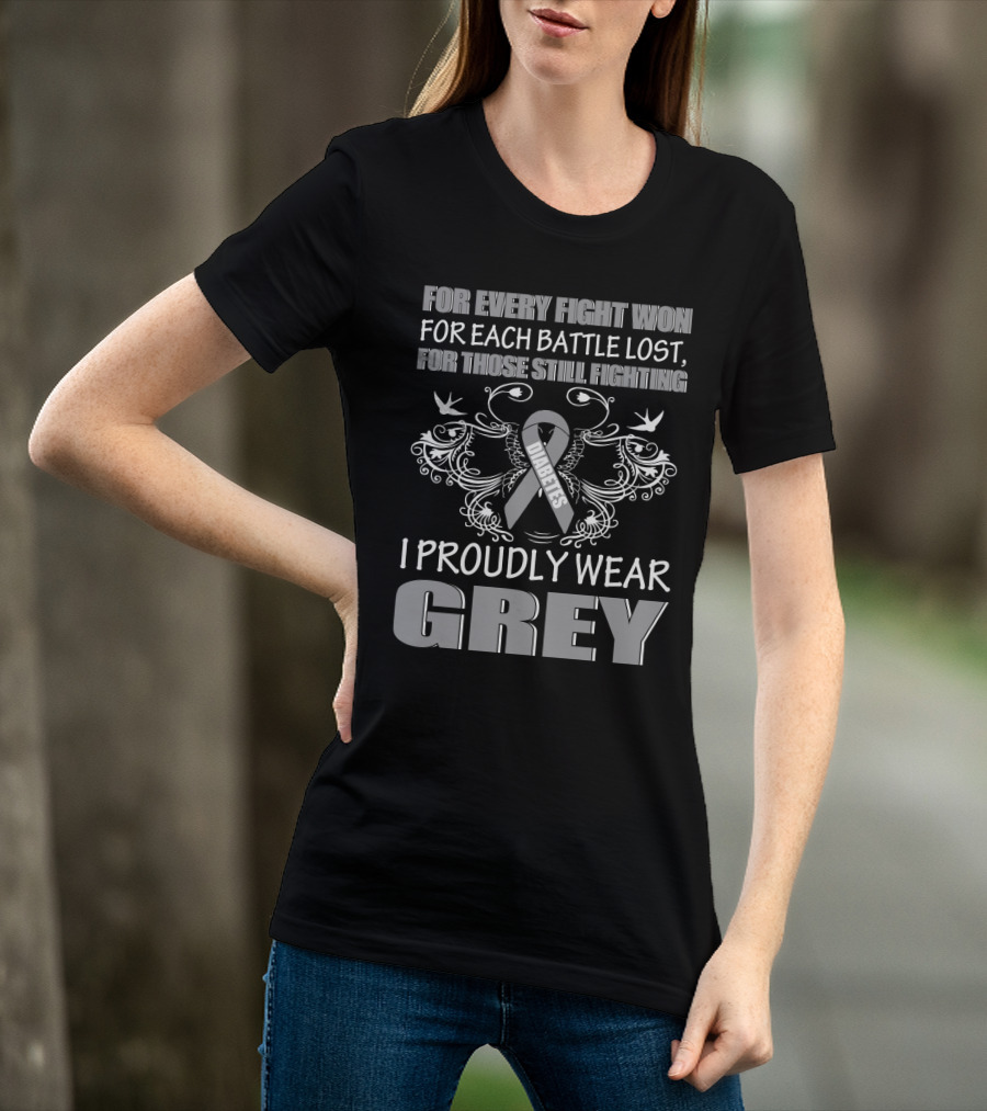 For Every Fight Won Diabetes I Proudly Wear Grey T-Shirt