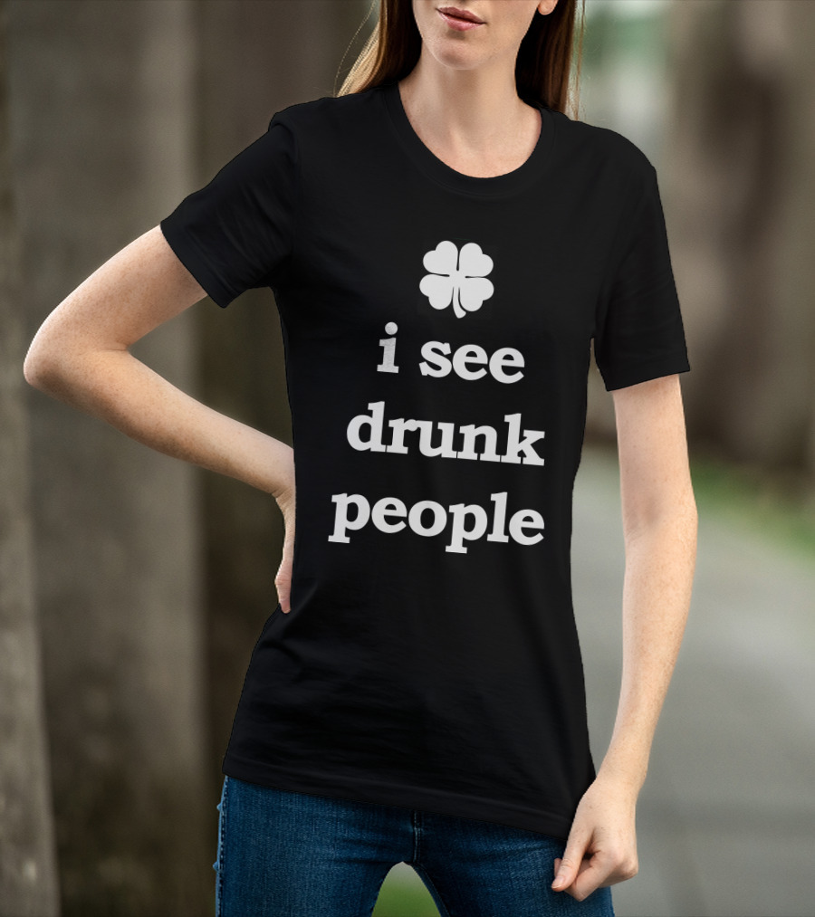 Patricks Day I See Drunk People Shamrock T-Shirt