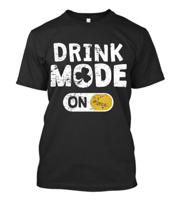 Drink Mode On St. Patrick's Day Shamrock Switch T-Shirt