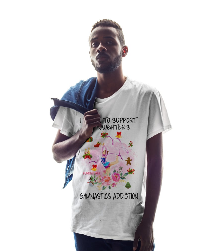 I Work To Support My Daughter's Gymnastics Addiction #GymnasticsMom T-Shirt