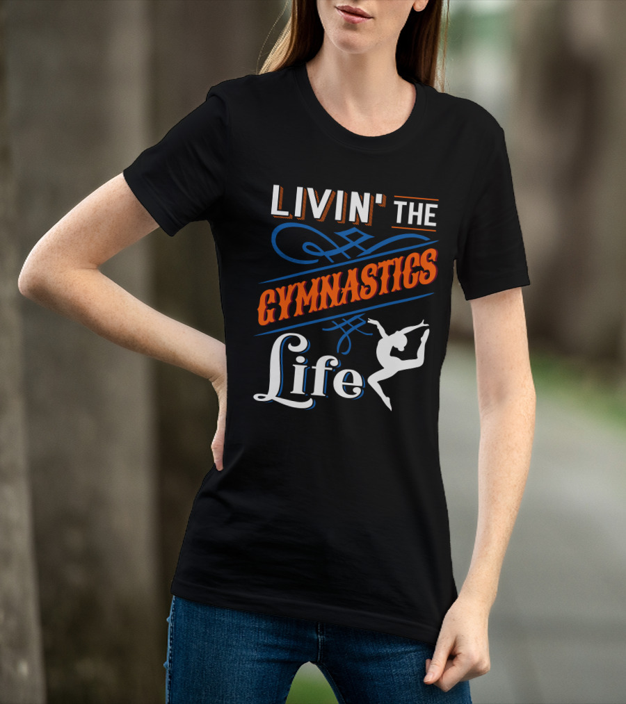 Livin' The Gymnastics Life T-Shirt