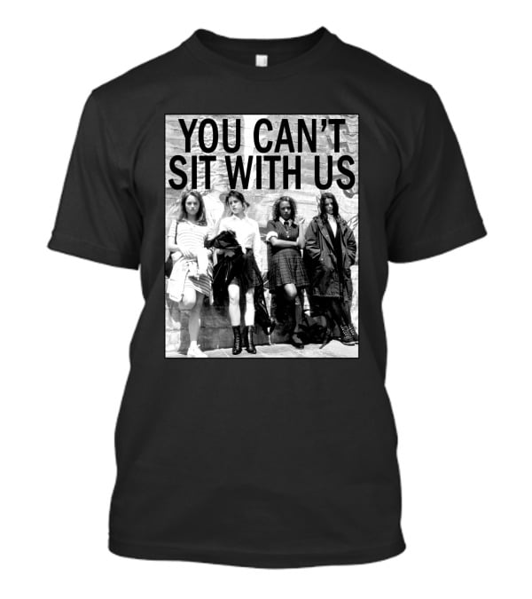 You Can't Sit With Us Grunge Fashion Girls Black And White 90s Vibes T-Shirt