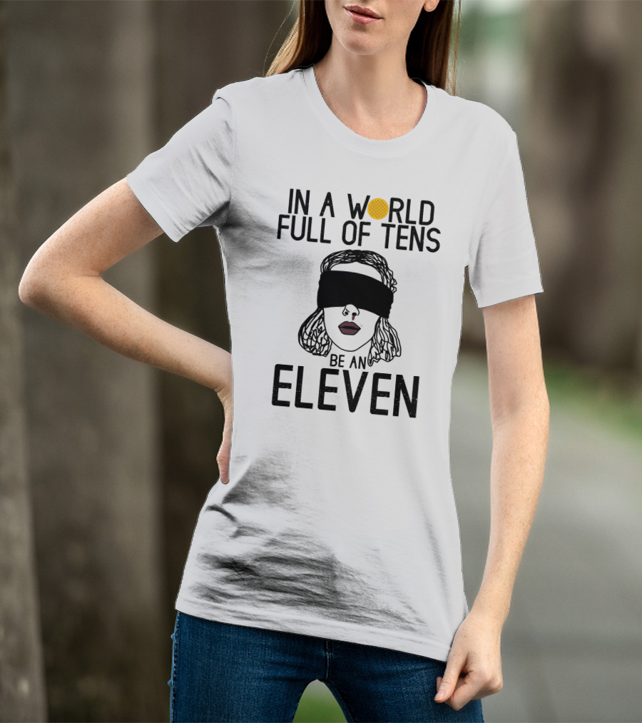 In A World Full Of Tens Be An Eleven Blindfolded Woman Subtle Artistic T-Shirt