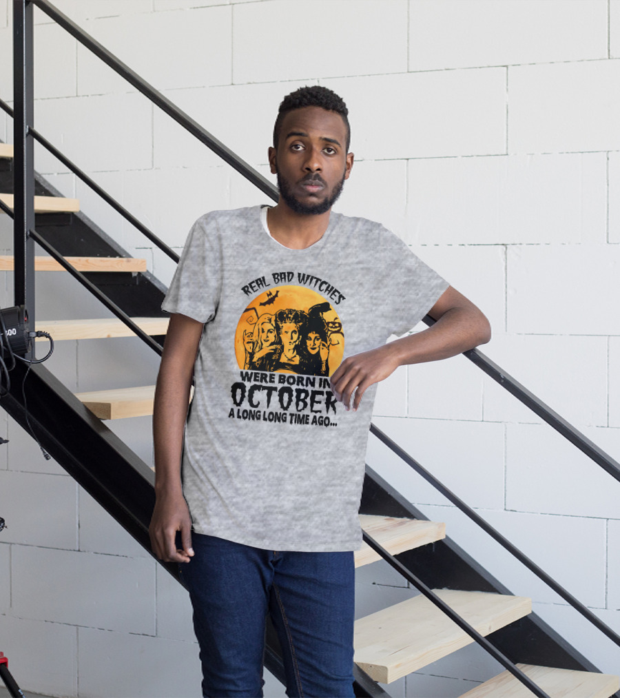 Real Bad Witches Were Born In October A Long Long Time Ago T-Shirt