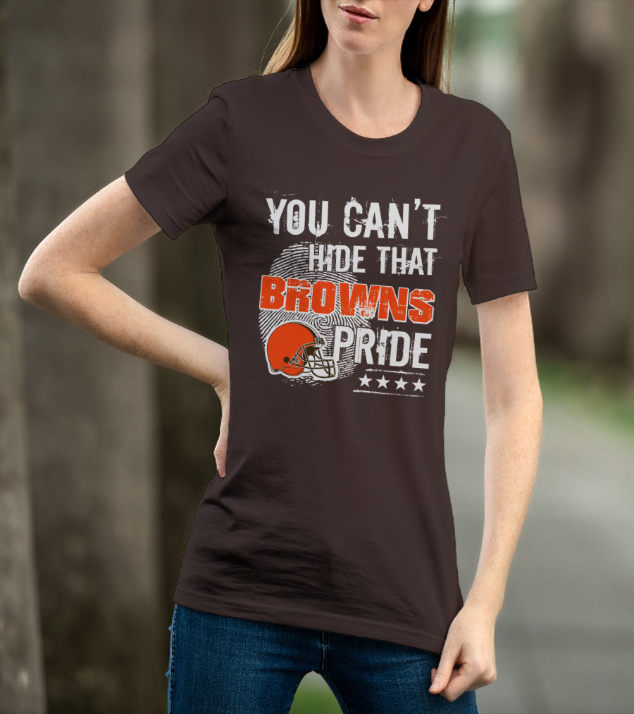 You Can't Hide That Browns Pride Cleveland Football Helmet And Stars T-Shirt