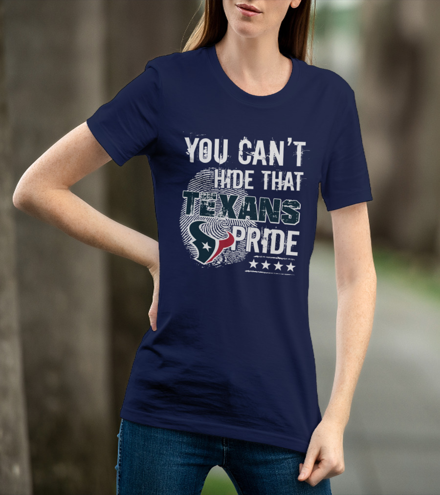 You Can't Hide That Texans Pride Houston Football Team Spirit T-Shirt