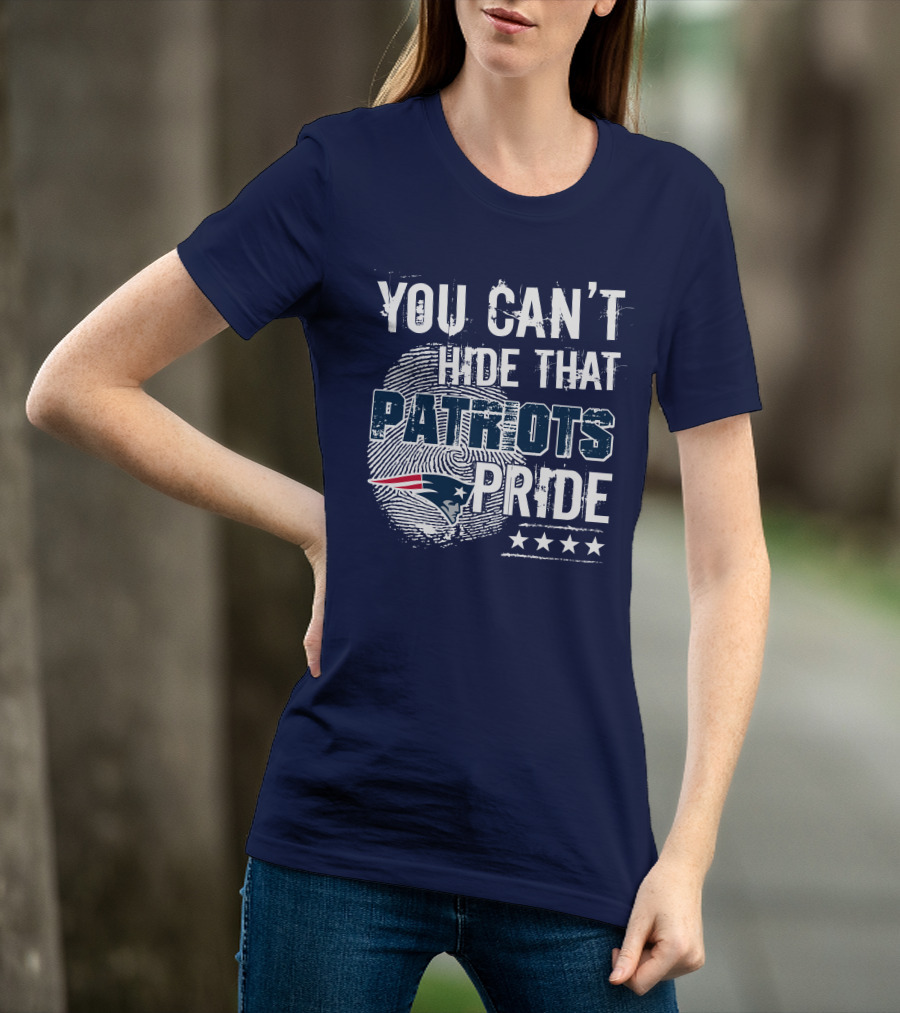 You Can't Hide That New England Patriots Pride T-Shirt