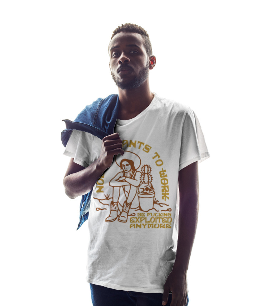 Nobody Wants To Be Fucking Exploited Anymore T-Shirt