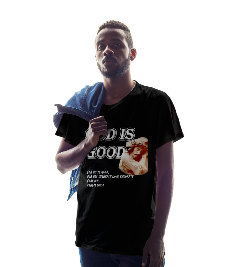 God Is Good For His Steadfast Love Endures Forever Psalm 107:1 T-Shirt