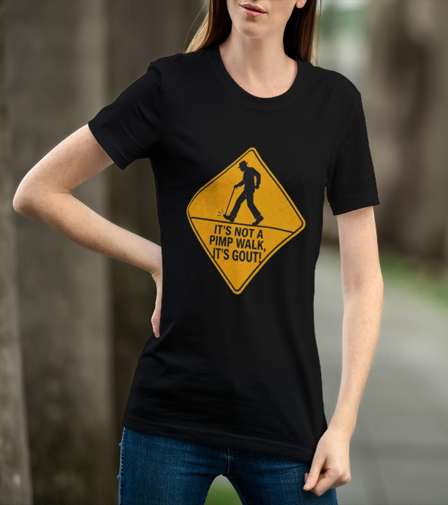 It's Not A Pimp Walk It's Gout Warning Sign T-Shirt