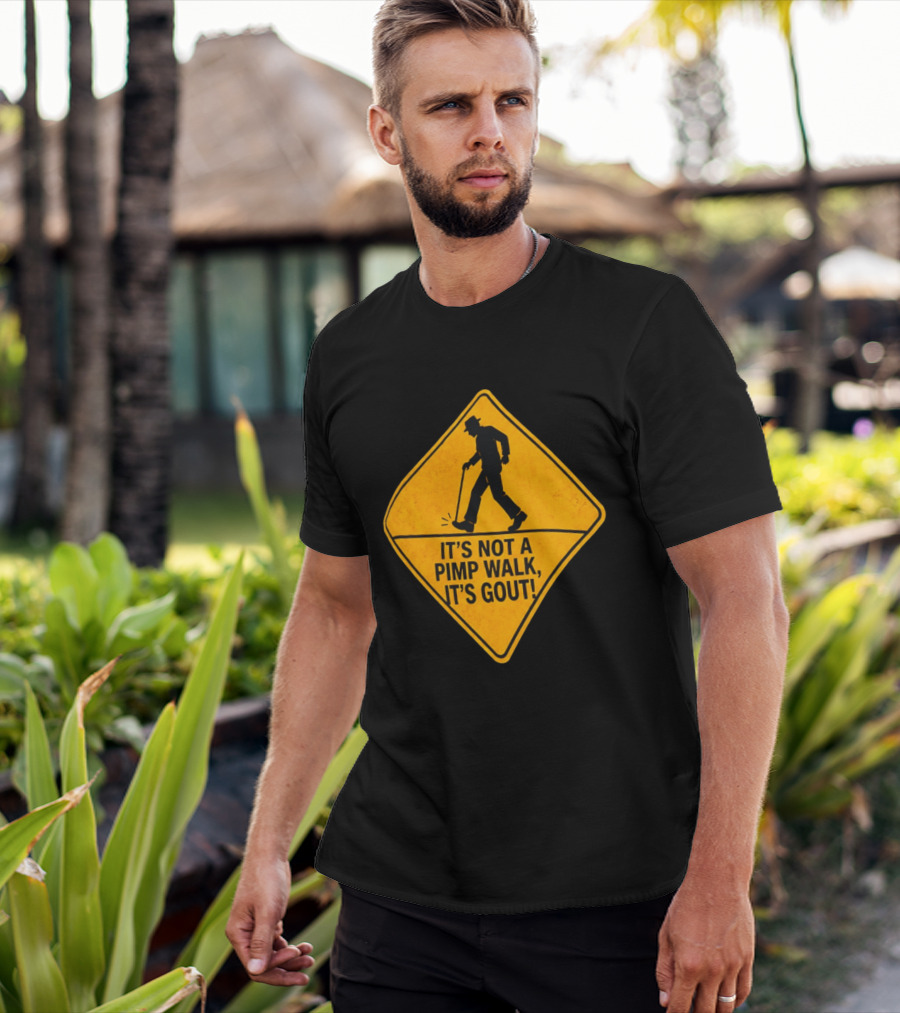 It's Not A Pimp Walk It's Gout Warning Sign T-Shirt
