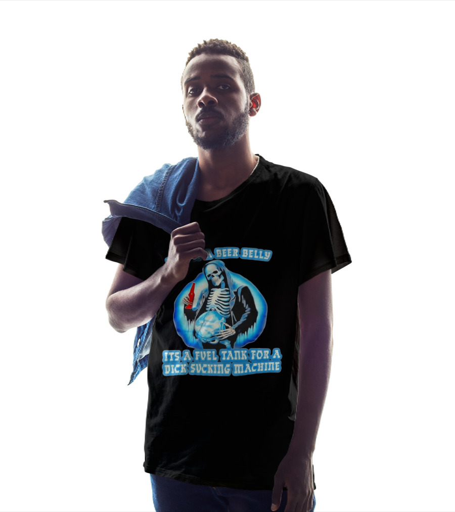 It's Not A Beer Belly Fuel Tank For A Dick Sucking Machine Grim Reaper Skeleton T-Shirt