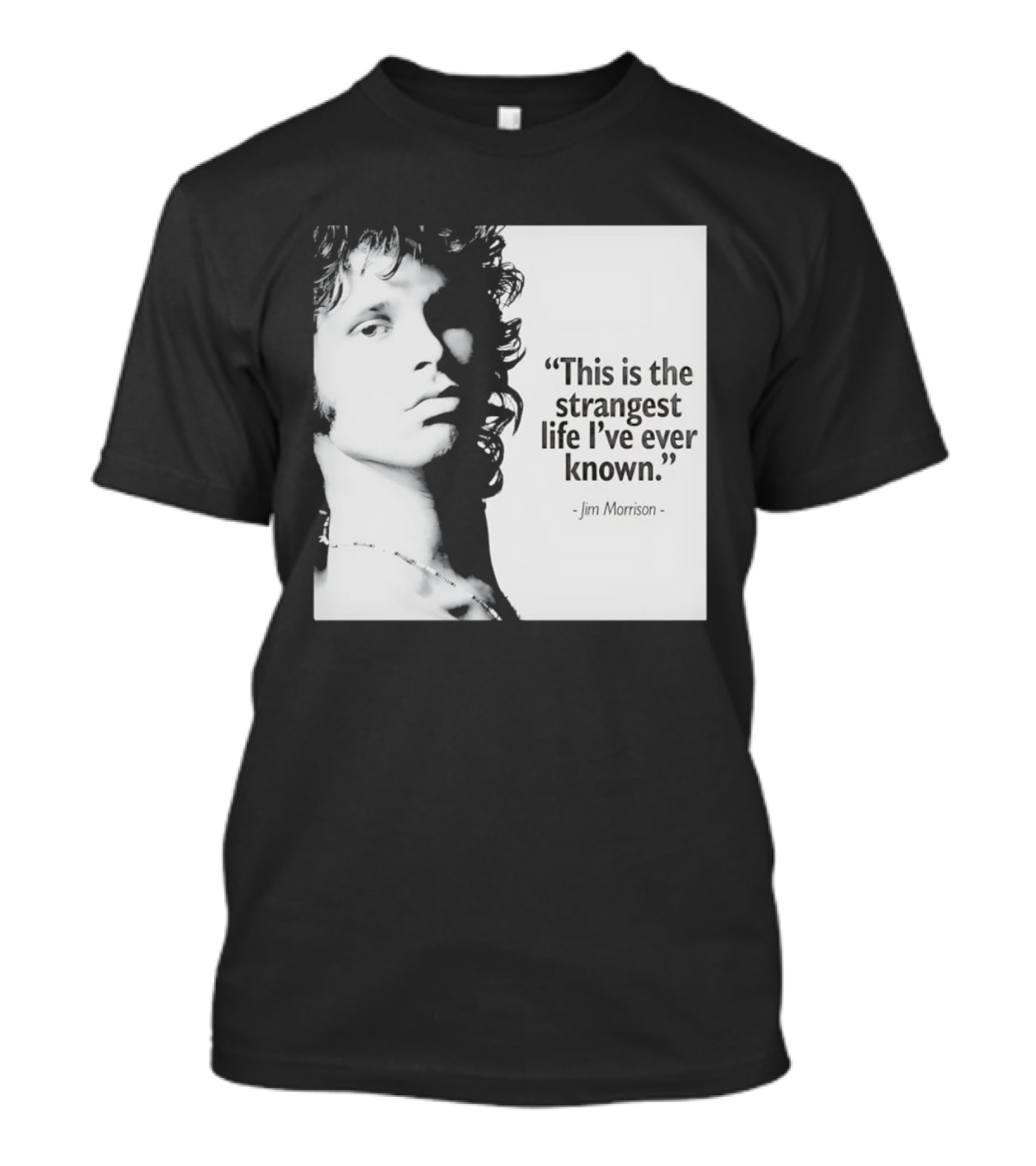 This Is The Strangest Life I've Ever Known Jim Morrison T-Shirt