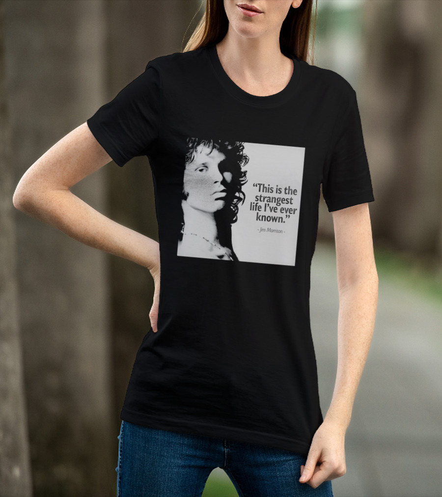 This Is The Strangest Life I've Ever Known Jim Morrison T-Shirt