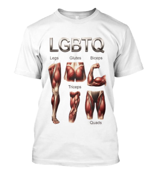 LGBTQ Legs Glutes Biceps Triceps Quads Muscle Anatomy T-Shirt