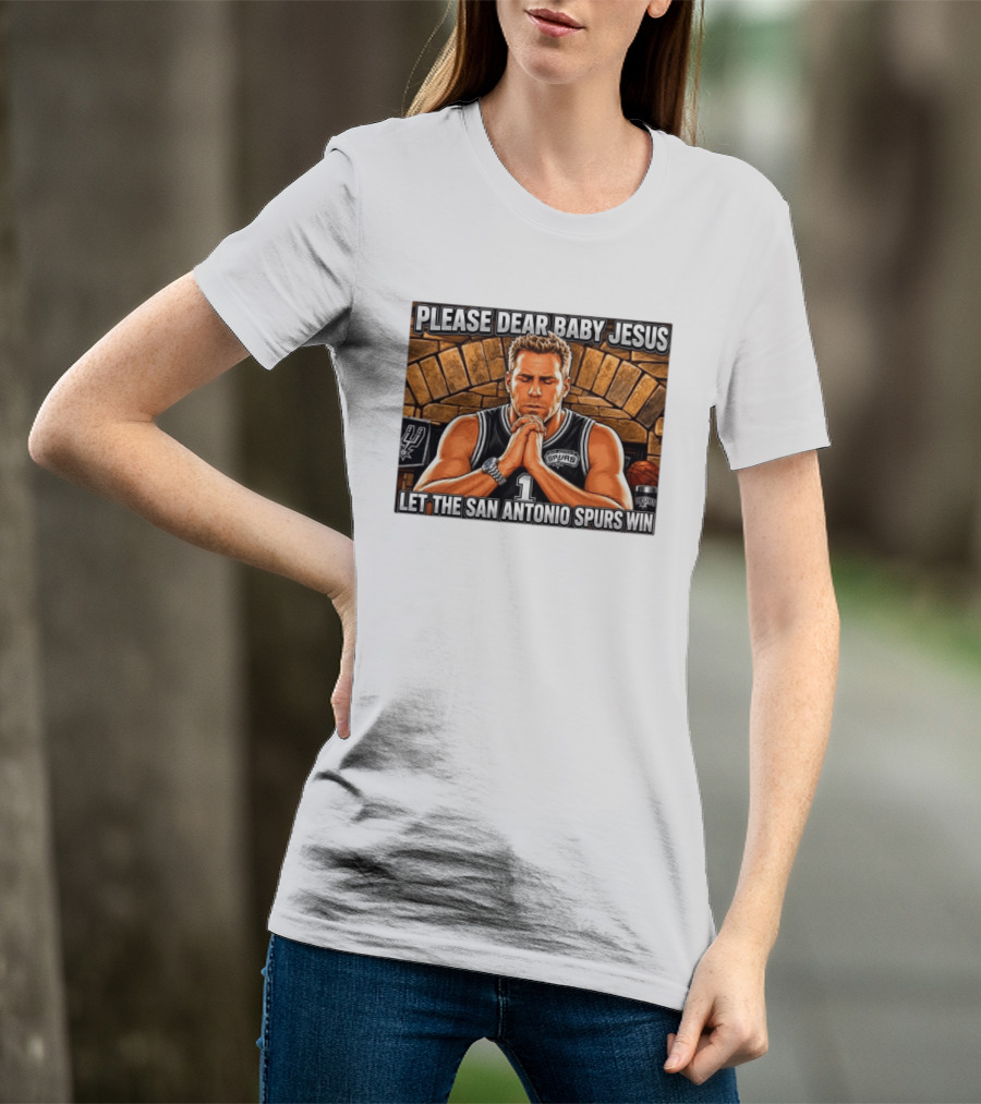 Please Dear Baby Jesus Let The San Antonio Spurs Win Prayerful Fan T-Shirt