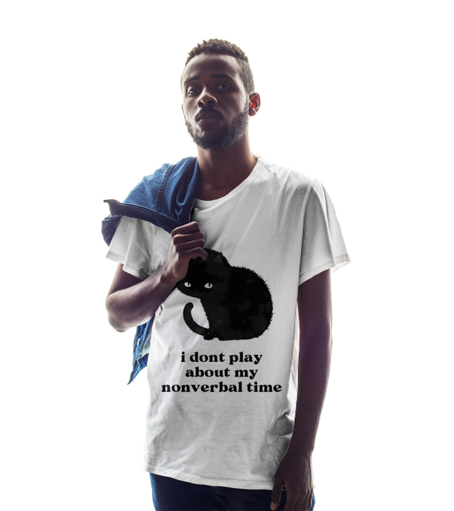 Black Cat I Don't Play About My Nonverbal Time T-Shirt