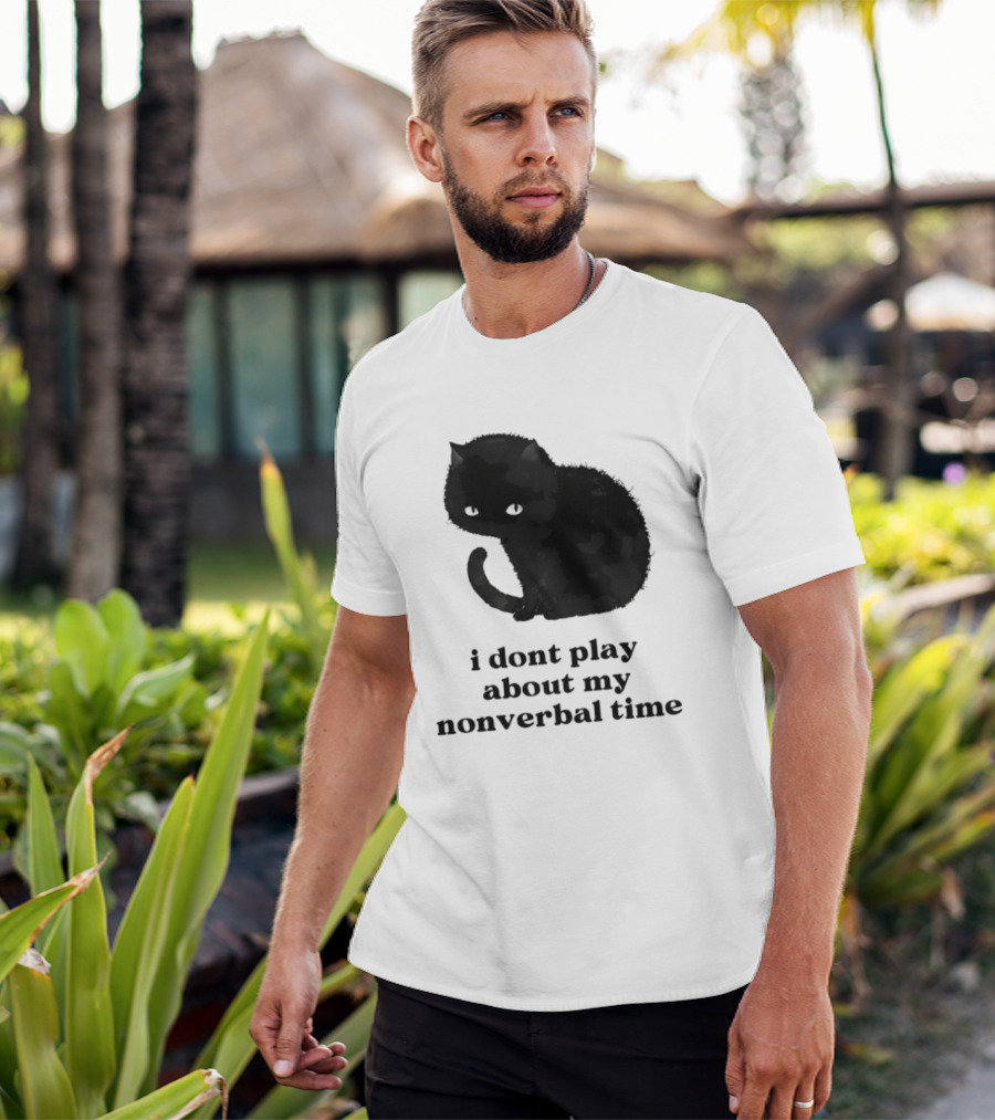Black Cat I Don't Play About My Nonverbal Time T-Shirt