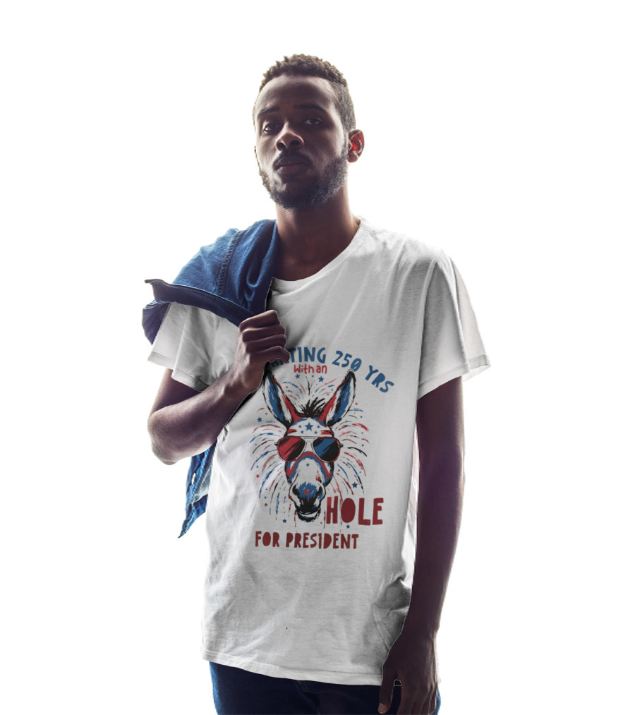 Celebrating 250 Yrs With An Ass For President T-Shirt