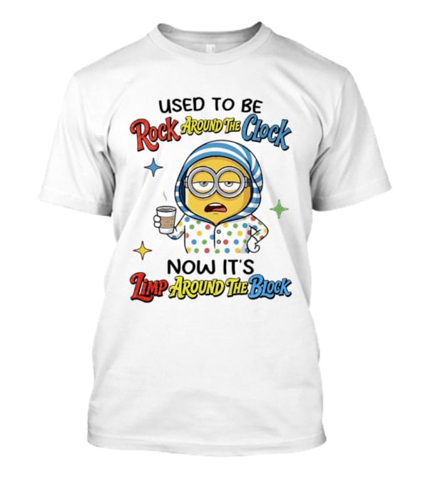 Used To Be Rock Around The Now It's Limp Around The Block Minions Coffee T-Shirt