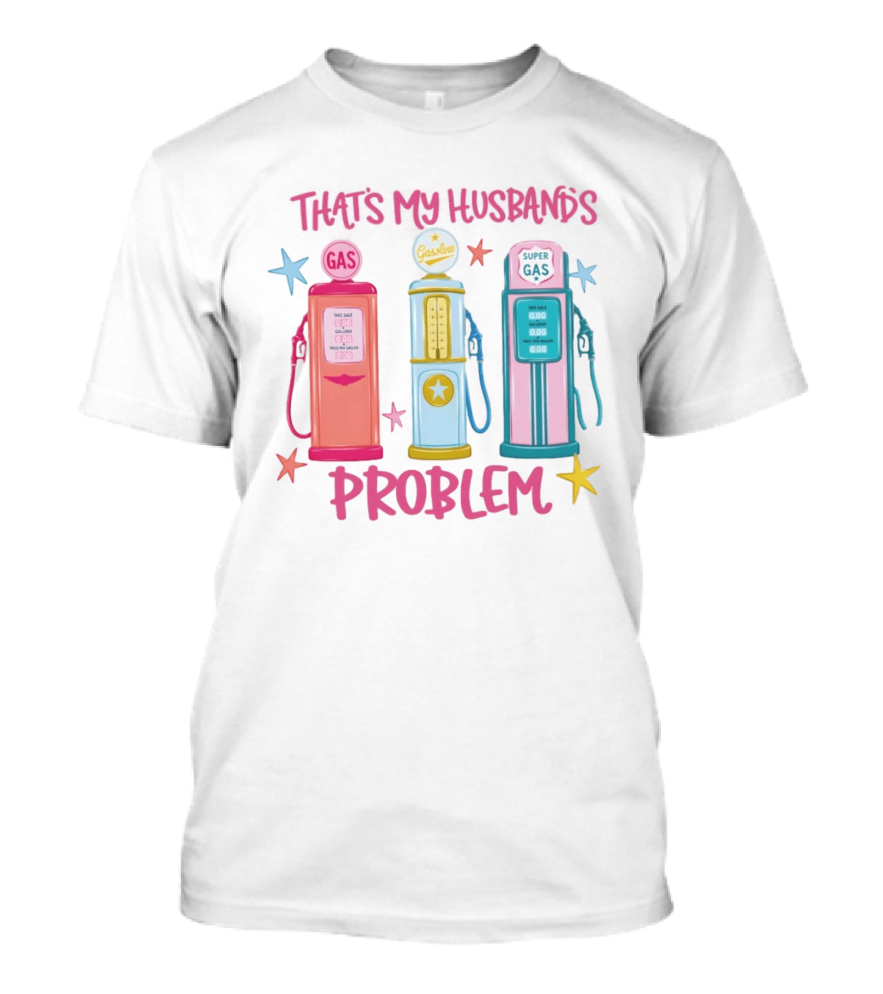 Gasoline Pumps That's My Husband's Problem Super Gas T-Shirt