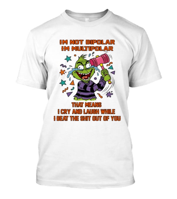 I'm Not Bipolar I'm Multipolar Grinch Cry And Laugh Beating T-Shirt
