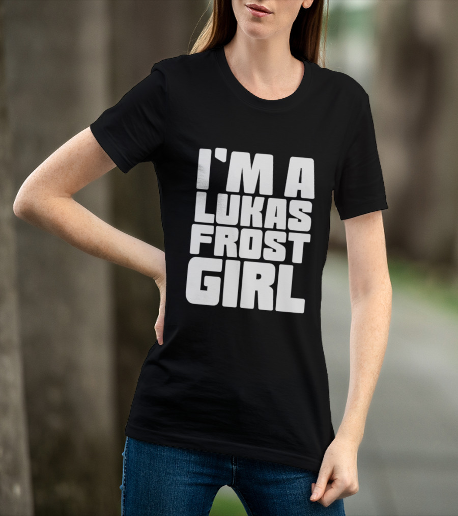 I'm A Lukas Frost Girl T-Shirt