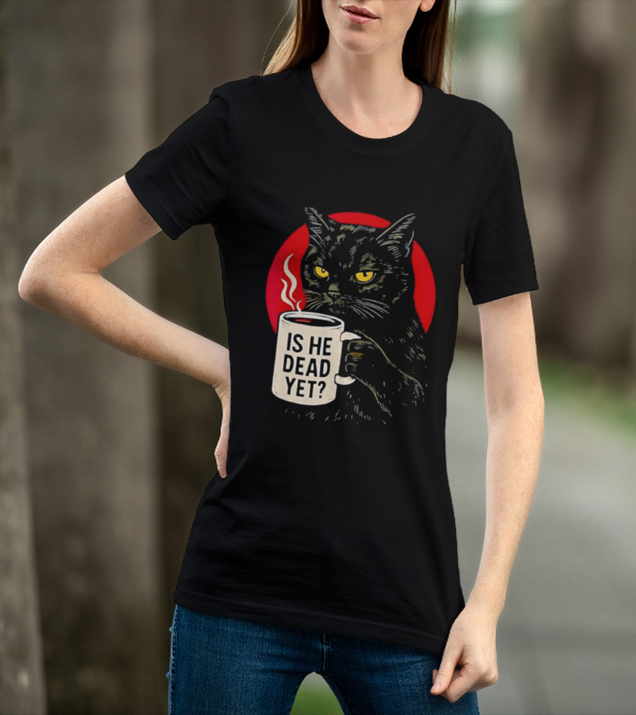 Grumpy Feline Black Cat Coffee Is He Dead Yet T-Shirt