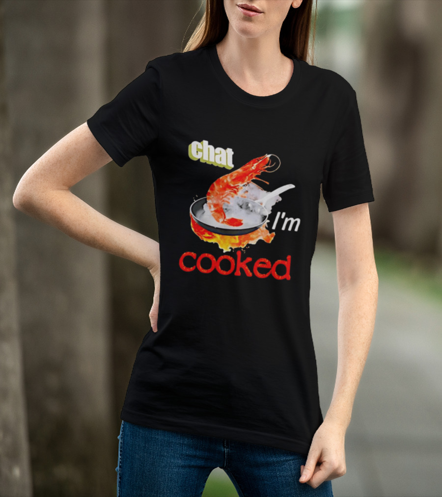 Chat I'm Cooked Shrimp Skillet Fire Humor T-Shirt