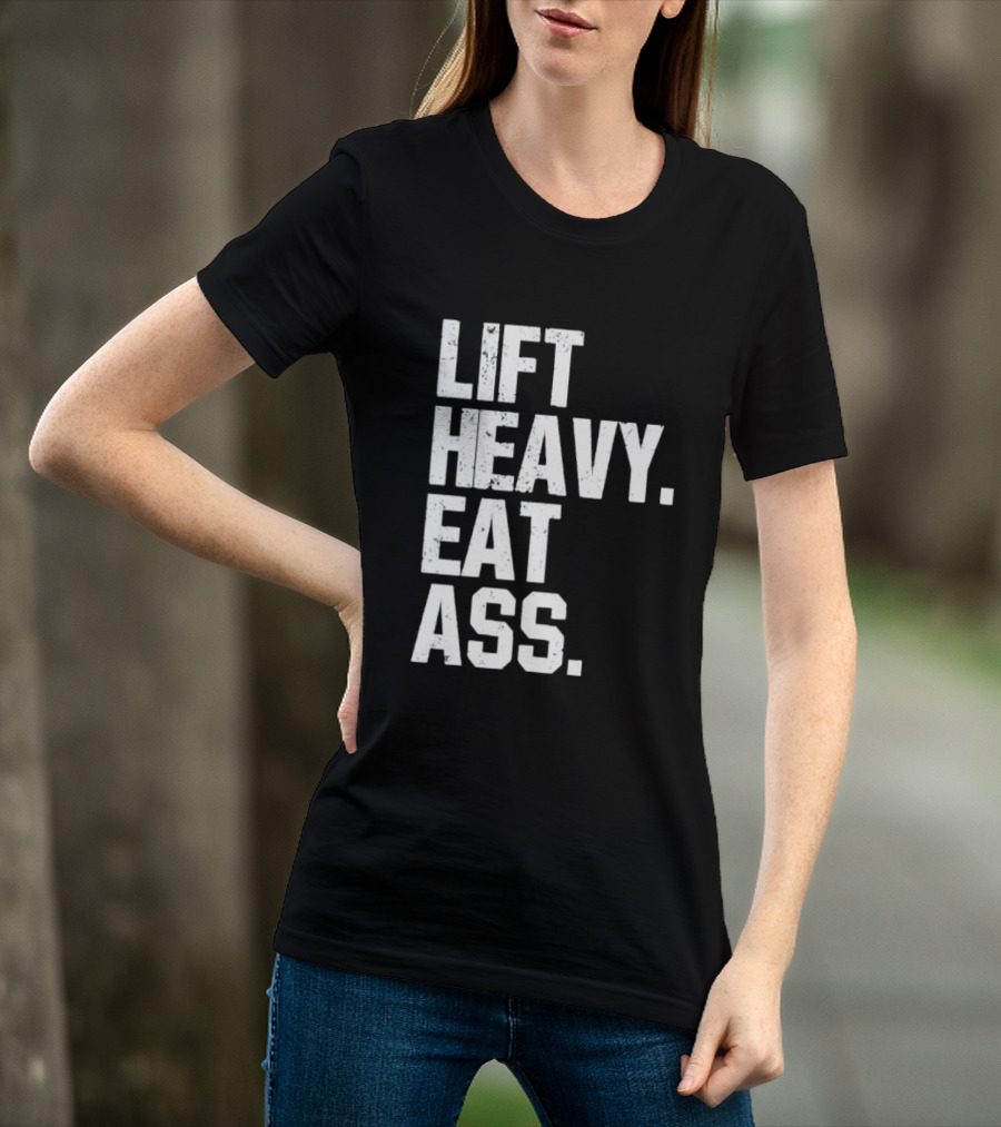 Lift Heavy Eat Ass Bold Motivational T-Shirt