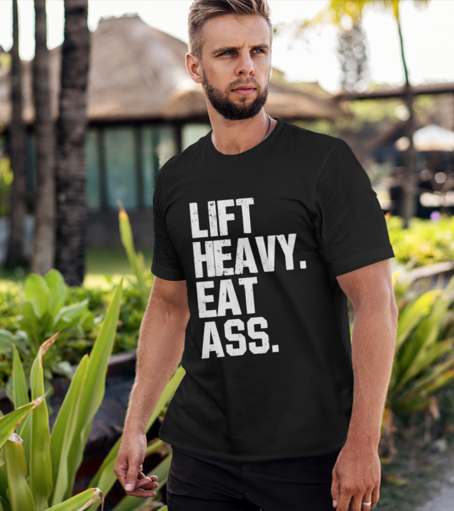 Lift Heavy Eat Ass Bold Motivational T-Shirt