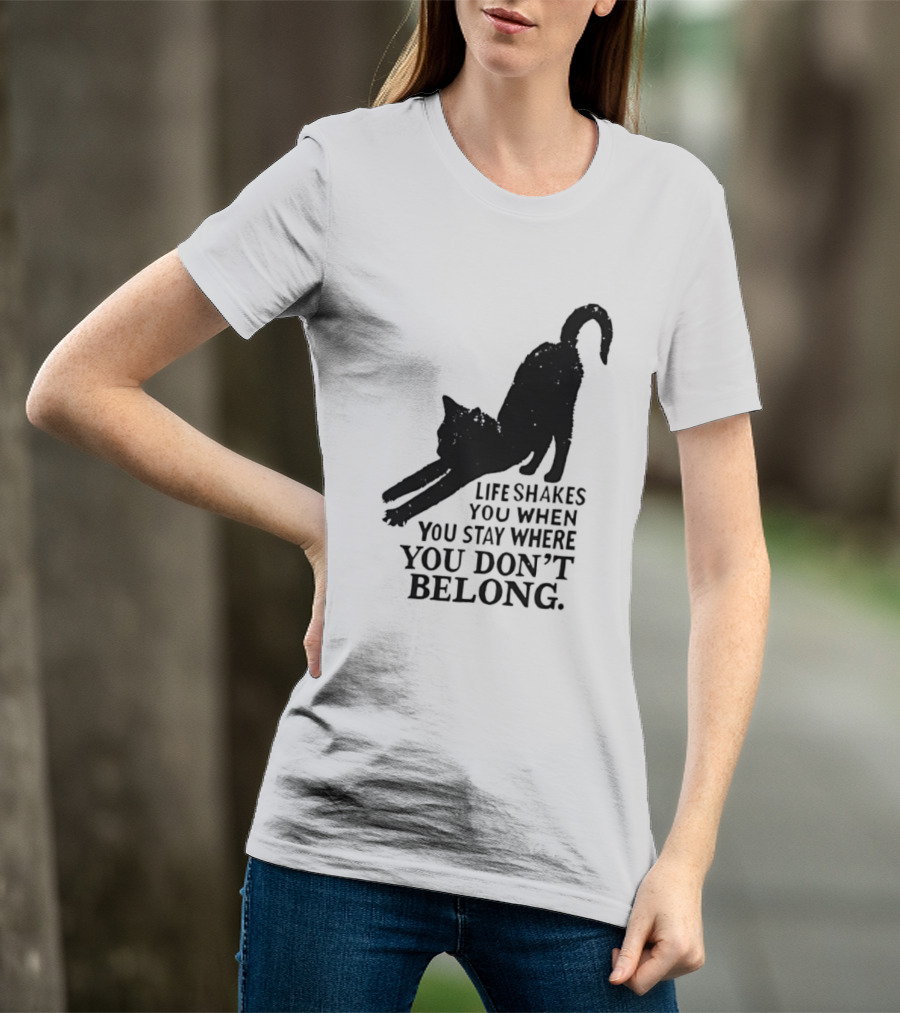 Life Shakes You When You Stay Where You Don't Belong Black Cat Kitten T-Shirt