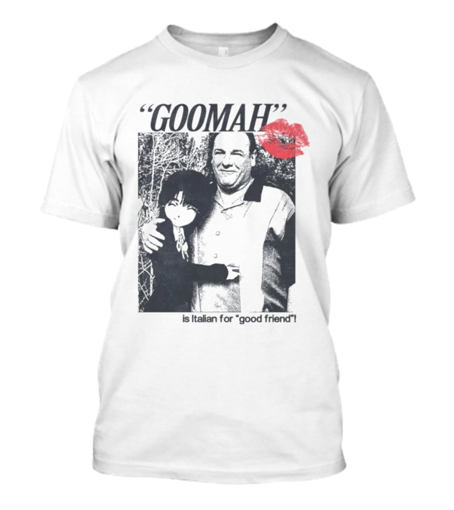 Goomah Is Italian For Good Friend Tony Soprano Red Lipstick Kiss T-Shirt