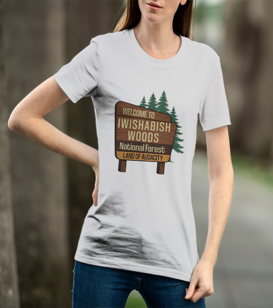 Welcome To Iwishabish Woods National Forest Land Of Audacity Basketball T-Shirt