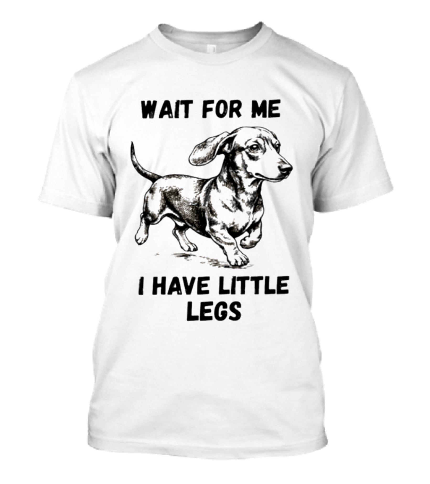 Wait For Me I Have Little Legs Dachshund Dog Puppy Pet T-Shirt