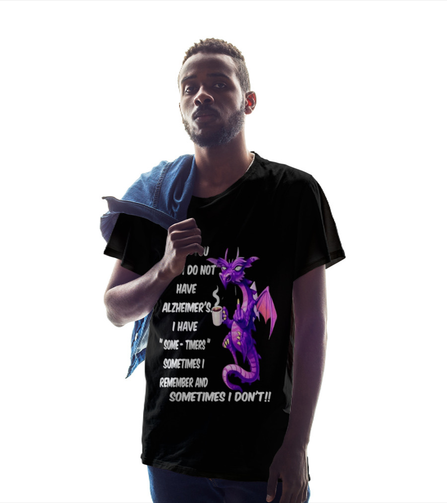 I Told You I Do Not Have Alzheimer's Dragon Some Timers Sometimes I Remember Coffee T-Shirt