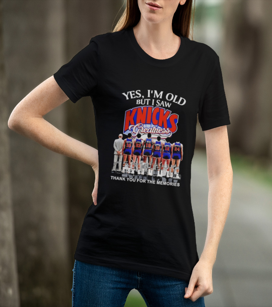 Yes I'm Old But I Saw Knicks Greatness Thank You For The Memories T-Shirt