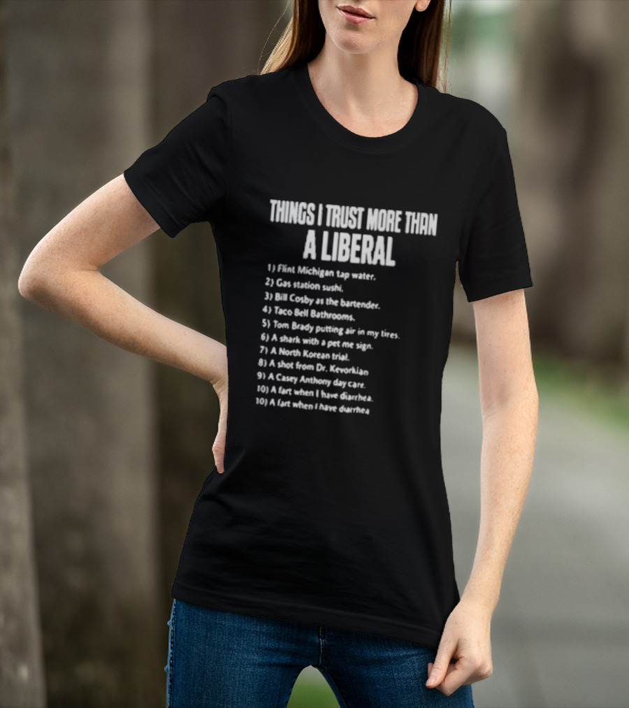 Things I Trust More Than A Liberal T-Shirt