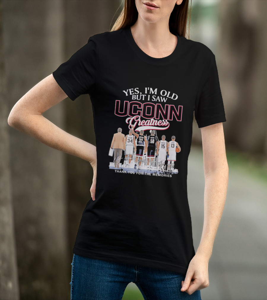 Yes I'm Old But I Saw UConn Greatness Thank You For The Memories T-Shirt