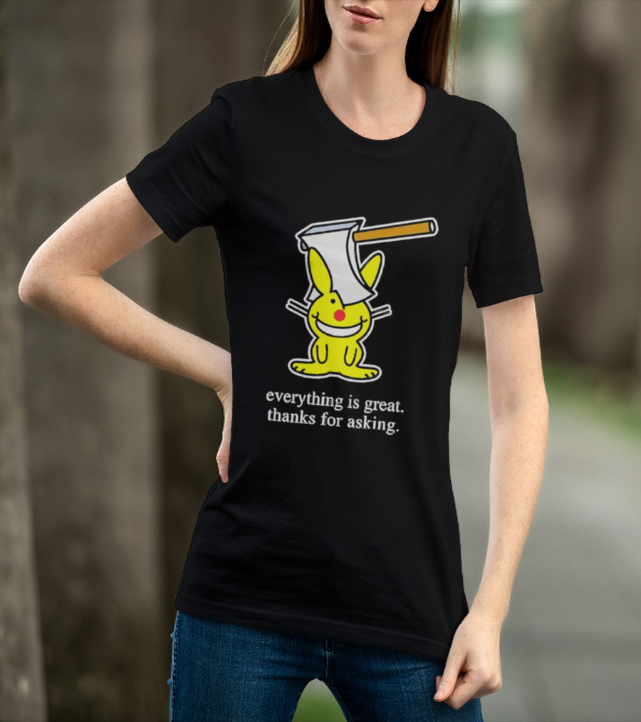 Bunny With Axe Everything Is Great Thanks For Asking T-Shirt