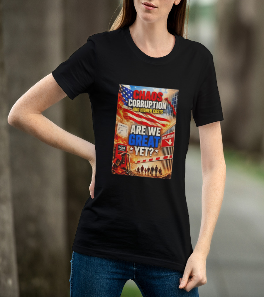 Chaos Corruption And Higher Costs Are We Great Yet Inflation American Flag Symbolism T-Shirt