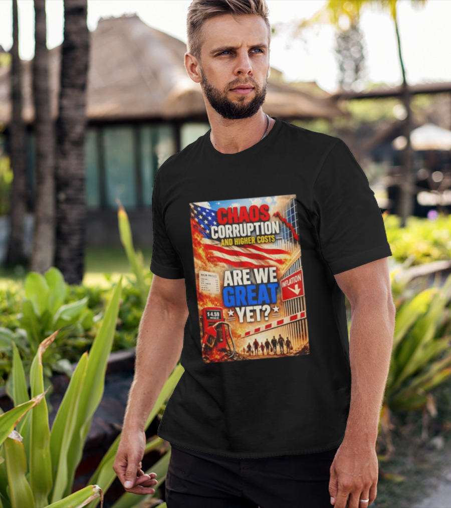 Chaos Corruption And Higher Costs Are We Great Yet Inflation American Flag Symbolism T-Shirt